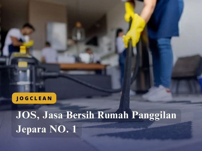 JOS, Jasa Bersih Rumah Panggilan Jepara NO. 1