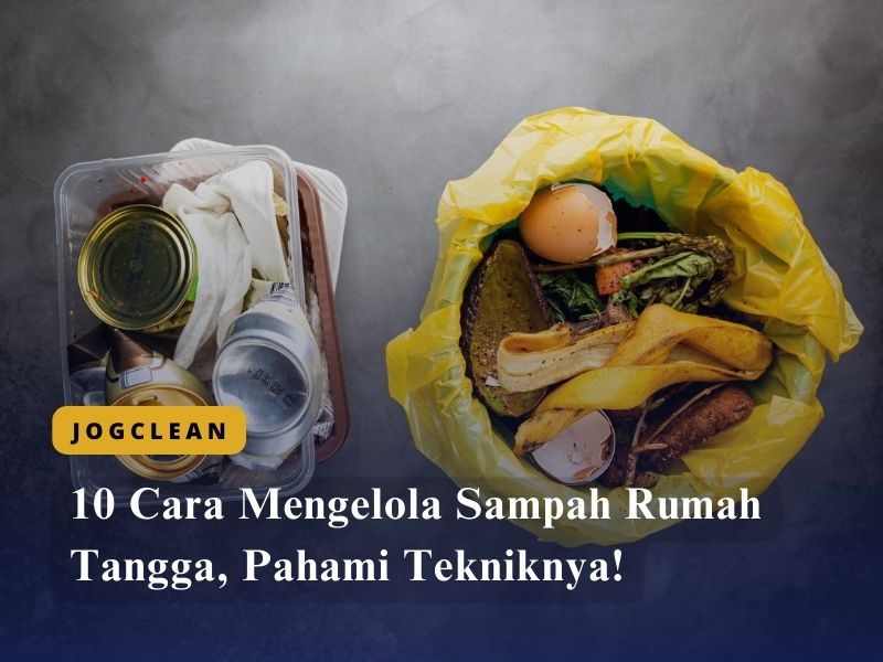 10 Cara Mengelola Sampah Rumah Tangga, Pahami Tekniknya!