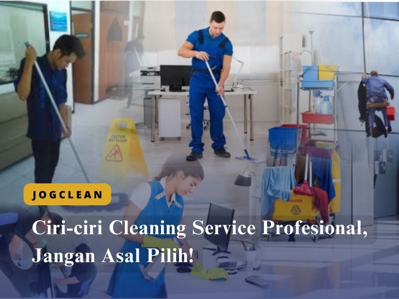 Ciri-ciri Cleaning Service Profesional, Jangan Asal Pilih!