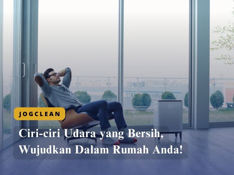 Ciri-ciri Udara yang Bersih, Wujudkan Dalam Rumah Anda!