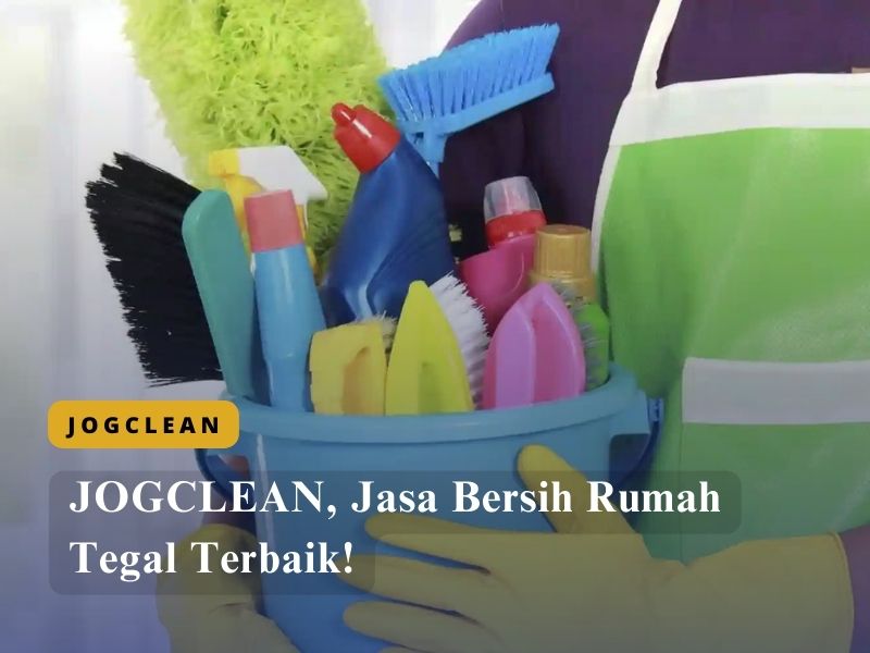 JOGCLEAN, Jasa Bersih Rumah Tegal Terbaik!