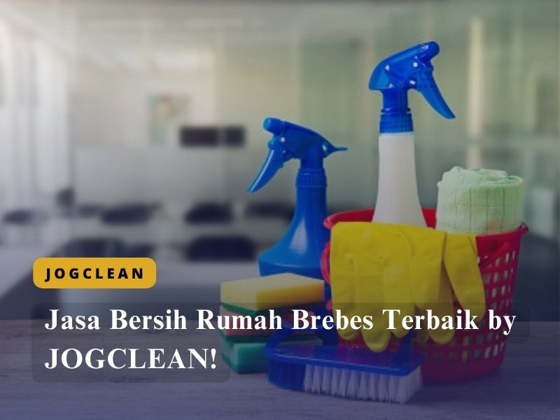 Jasa Bersih Rumah Brebes Terbaik by JOGCLEAN!