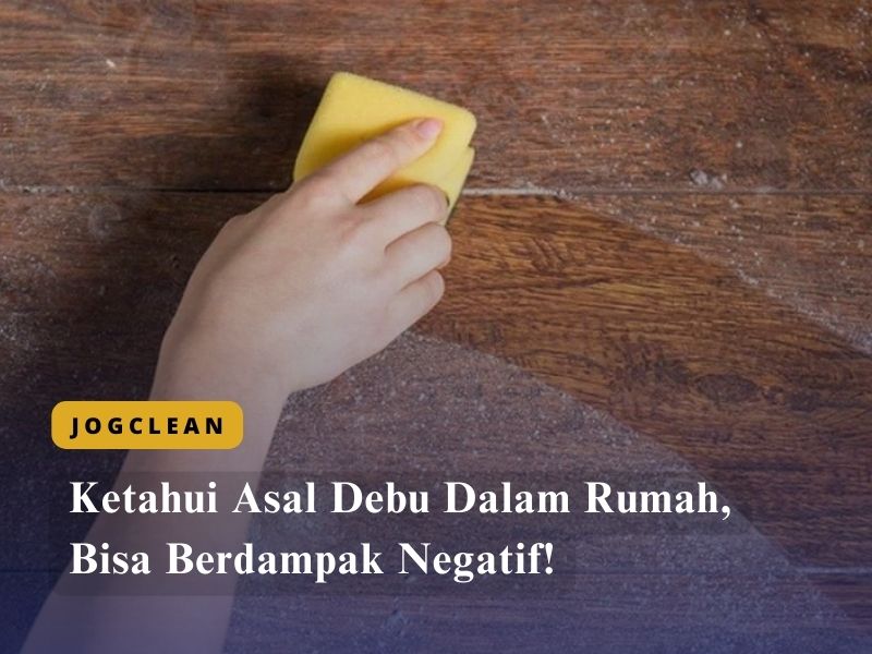 Ketahui Asal Debu Dalam Rumah, Bisa Berdampak Negatif!