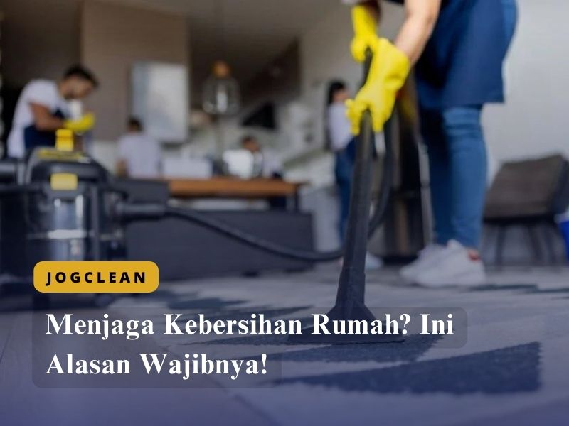 Menjaga Kebersihan Rumah Ini Alasan Wajibnya!