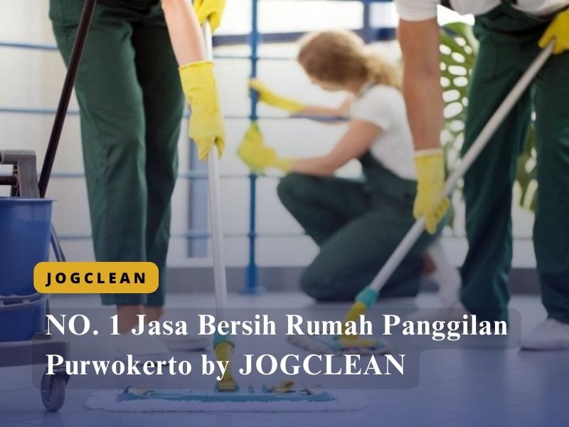 NO. 1 Jasa Bersih Rumah Panggilan Purwokerto by JOGCLEAN