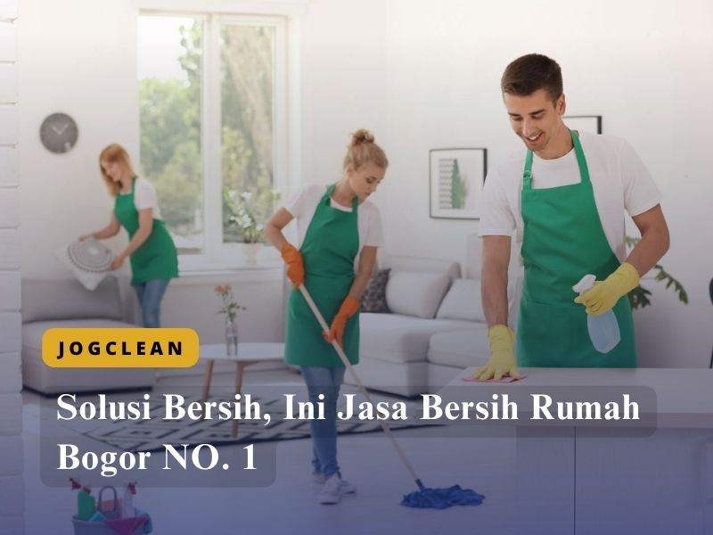 Solusi Bersih, Ini Jasa Bersih Rumah Bogor NO. 1