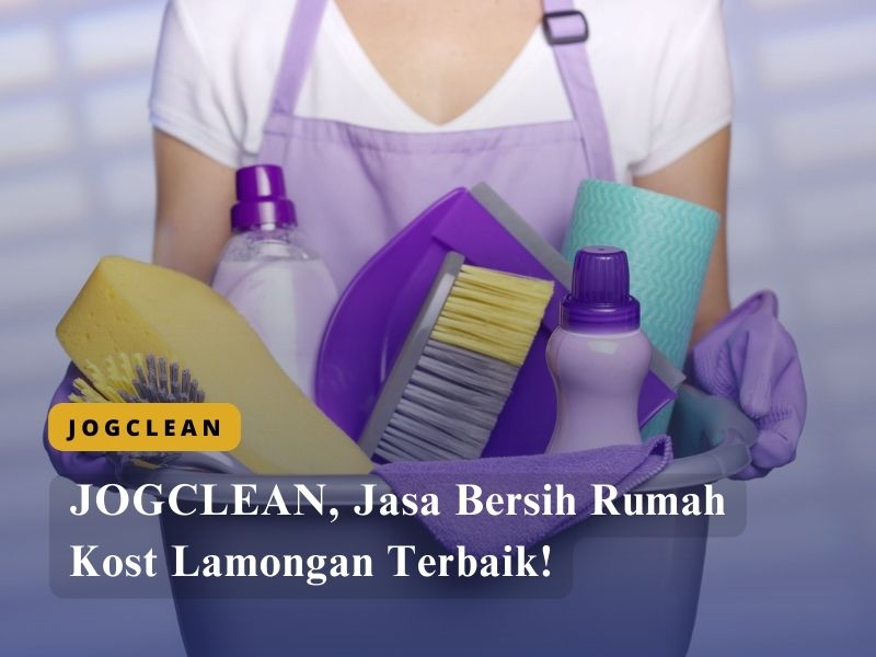 JOGCLEAN, Jasa Bersih Rumah Kost Lamongan Terbaik!