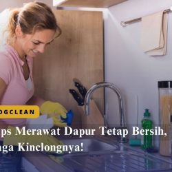 Tips Merawat Dapur Tetap Bersih, Jaga Kinclongnya!